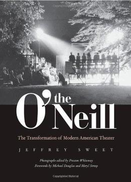 The O’Neill: The Transformation Of Modern American Theater
