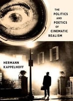 The Politics And Poetics Of Cinematic Realism