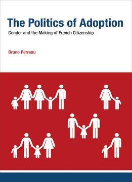 The Politics Of Adoption: Gender And The Making Of French Citizenship