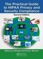 The Practical Guide To Hipaa Privacy And Security Compliance (2nd Edition)