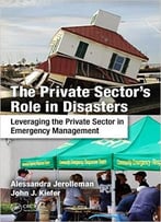 The Private Sector’S Role In Disasters: Leveraging The Private Sector In Emergency Management
