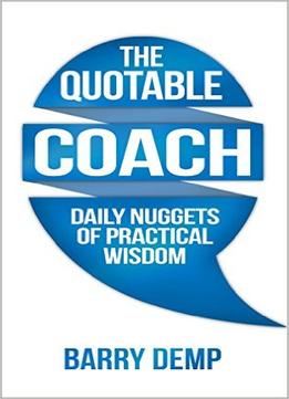The Quotable Coach: Daily Nuggets Of Practical Wisdom