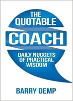 The Quotable Coach: Daily Nuggets Of Practical Wisdom