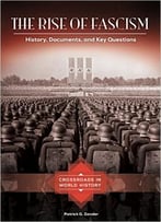 The Rise Of Fascism: History, Documents, And Key Questions (Crossroads In World History)