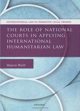 The Role Of National Courts In Applying International Humanitarian Law Download