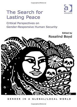 The Search For Lasting Peace: Critical Perspectives On Gender-Responsive Human Security