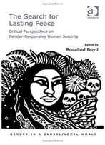 The Search For Lasting Peace: Critical Perspectives On Gender-Responsive Human Security