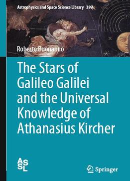 The Stars Of Galileo Galilei And The Universal Knowledge Of Athanasius Kircher