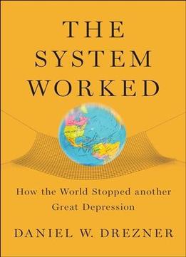 The System Worked: How The World Stopped Another Great Depression