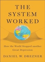 The System Worked: How The World Stopped Another Great Depression