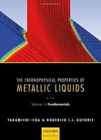 The Thermophysical Properties Of Metallic Liquids: Volume 1: Fundamentals