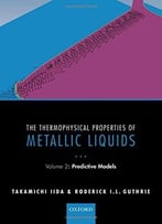 The Thermophysical Properties Of Metallic Liquids: Volume 2: Predictive Models