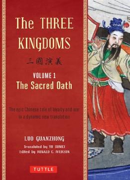 The Three Kingdoms, Volume 1: The Sacred Oath: The Epic Chinese Tale Of Loyalty And War In A Dynamic New Translation