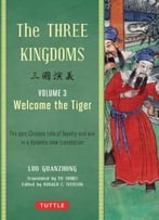 The Three Kingdoms, Volume 3: Welcome The Tiger: The Epic Chinese Tale Of Loyalty And War In A Dynamic New Translation