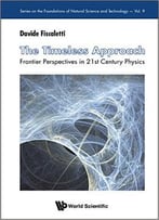 The Timeless Approach: Frontier Perspectives In 21st Century Physics