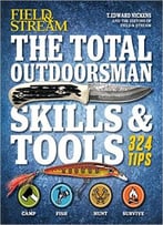 The Total Outdoorsman Skills & Tools Manual (Field & Stream): 324 Essential Tips & Tricks