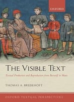 The Visible Text: Textual Production And Reproduction From Beowulf To Maus