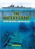 The Watery Grave: The Life And Death Of Hms Manchester