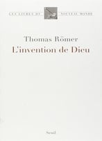 Thomas Römer, L’Invention De Dieu