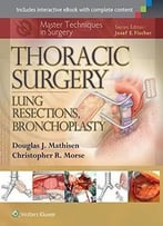 Thoracic Surgery: Lung Resections, Bronchoplasty (Master Techniques In Surgery)