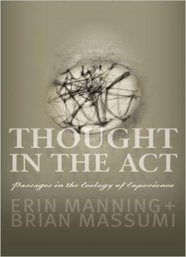 Thought In The Act: Passages In The Ecology Of Experience