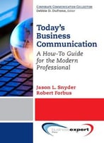 Today’S Business Communication: A How-To Guide For The Modern Professional