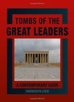 Tombs Of The Great Leaders: A Contemporary Guide