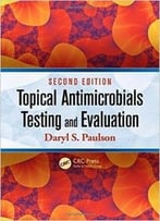 Topical Antimicrobials Testing And Evaluation, Second Edition