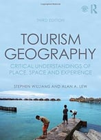 Tourism Geography: Critical Understandings Of Place, Space And Experience, 3 Edition