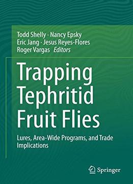 Trapping And The Detection, Control, And Regulation Of Tephritid Fruit Flies