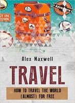 Travel: How To Travel The World (Almost) For Free