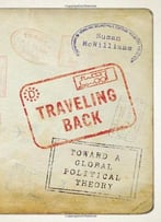 Traveling Back: Toward A Global Political Theory
