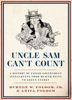 Uncle Sam Can’T Count: A History Of Failed Government Investments, From Beaver Pelts To Green Energy