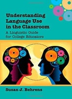 Understanding Language Use In The Classroom: A Linguistic Guide For College Educators
