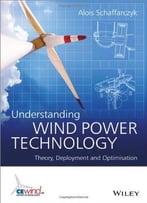 Understanding Wind Power Technology: Theory, Deployment And Optimisation