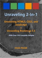 Unraveling 2-In-1: Unraveling Htlm5, Css3, And Javascript + Unraveling Bootstrap 3.3