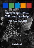 Unraveling Html5, Css3, And Javascript