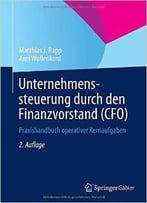 Unternehmenssteuerung Durch Den Finanzvorstand (Cfo): Praxishandbuch Operativer Kernaufgaben, 2. Auflage