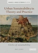 Urban Sustainability In Theory And Practice: Circles Of Sustainability