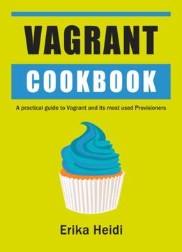 Vagrant Cookbook: A Practical Guide To Vagrant