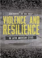 Violence And Resilience In Latin American Cities