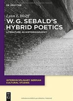 W.G. Sebalds Hybrid Poetics