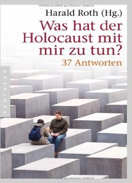 Was Hat Der Holocaust Mit Mir Zu Tun?: 37 Antworten