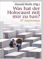 Was Hat Der Holocaust Mit Mir Zu Tun?: 37 Antworten