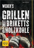 Weber’S Grillen Mit Briketts & Holzkohle