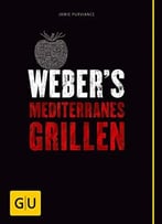 Weber’S Mediterranes Grillen