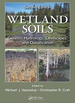 Wetland Soils: Genesis, Hydrology, Landscapes, And Classification, Second Edition