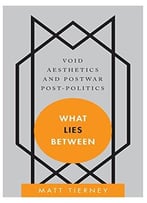 What Lies Between: Void Aesthetics And Postwar Post-Politics