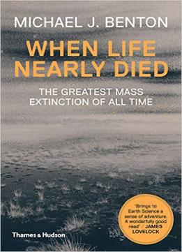 When Life Nearly Died: The Greatest Mass Extinction Of All Time (Revised Edition)