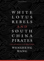 White Lotus Rebels And South China Pirates: Crisis And Reform In The Qing Empire